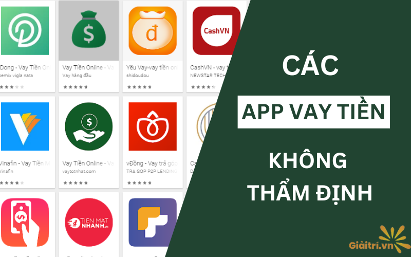 Các app vay tiền không thẩm định uy tín [KHÔNG GỌI NGƯỜI THÂN]