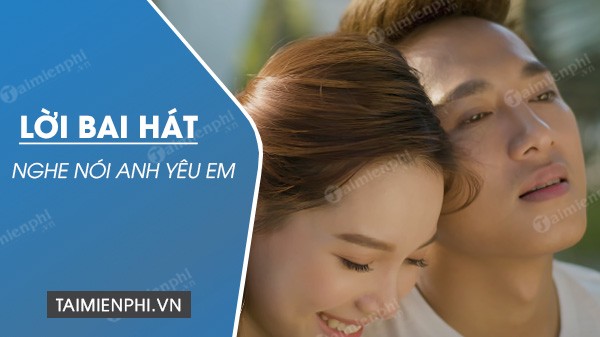 Lời bài hát NGHE NÓI ANH YÊU EM [CHÂU KHẢI PHONG x CHÂU ĐĂNG KHOA] [Lyrics Kèm Hợp Âm]