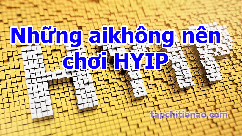 những ai không nên chơi hyip