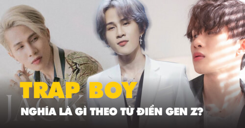 Trap boy là gì? Bạn đã biết về Trap boy theo "từ điển Gen Z"?